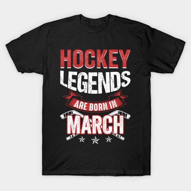 Hockey Legends Are Born In March T-Shirt by Chapmanx